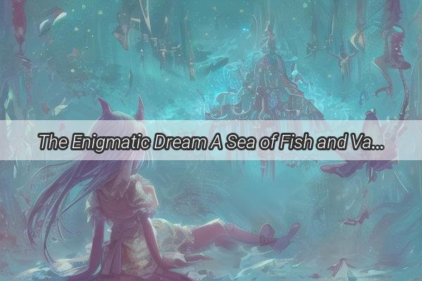 The Enigmatic Dream A Sea of Fish and Vast Caravans Unveiled